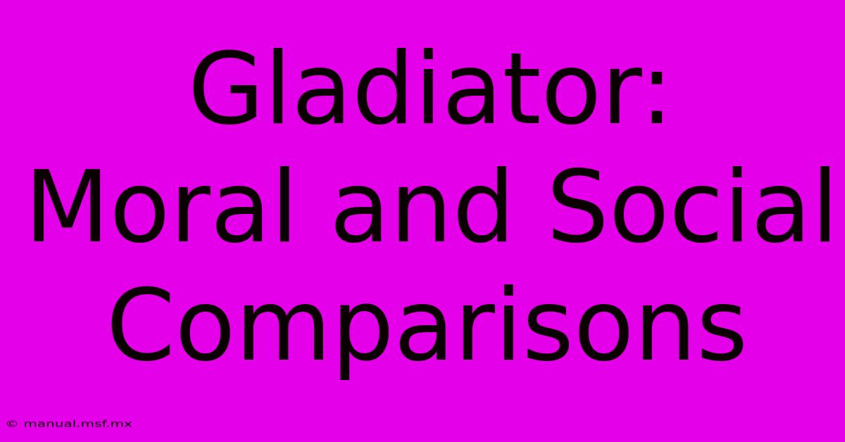 Gladiator:  Moral And Social Comparisons