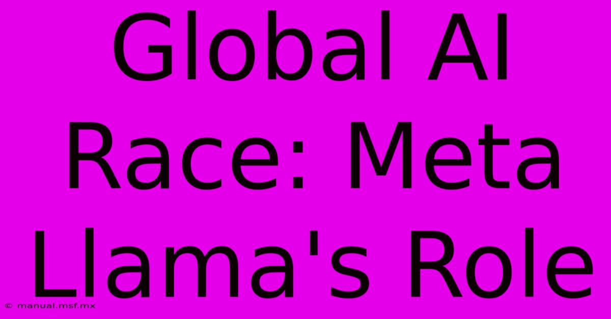 Global AI Race: Meta Llama's Role