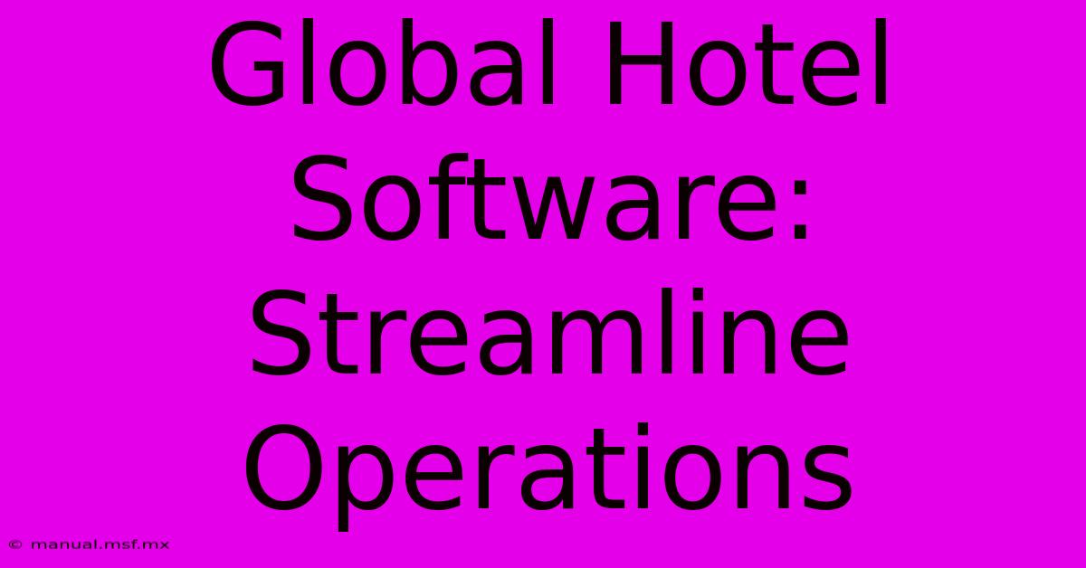 Global Hotel Software: Streamline Operations