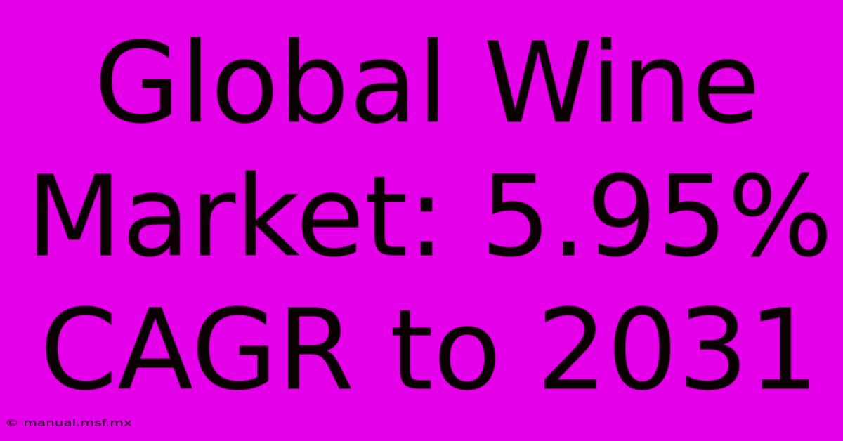 Global Wine Market: 5.95% CAGR To 2031