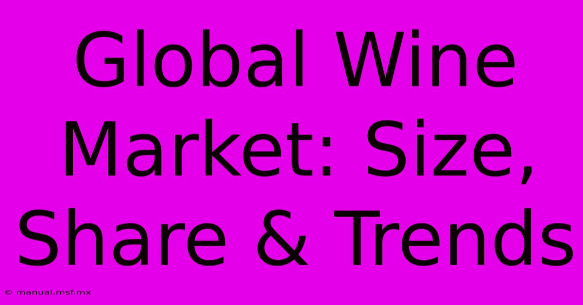 Global Wine Market: Size, Share & Trends