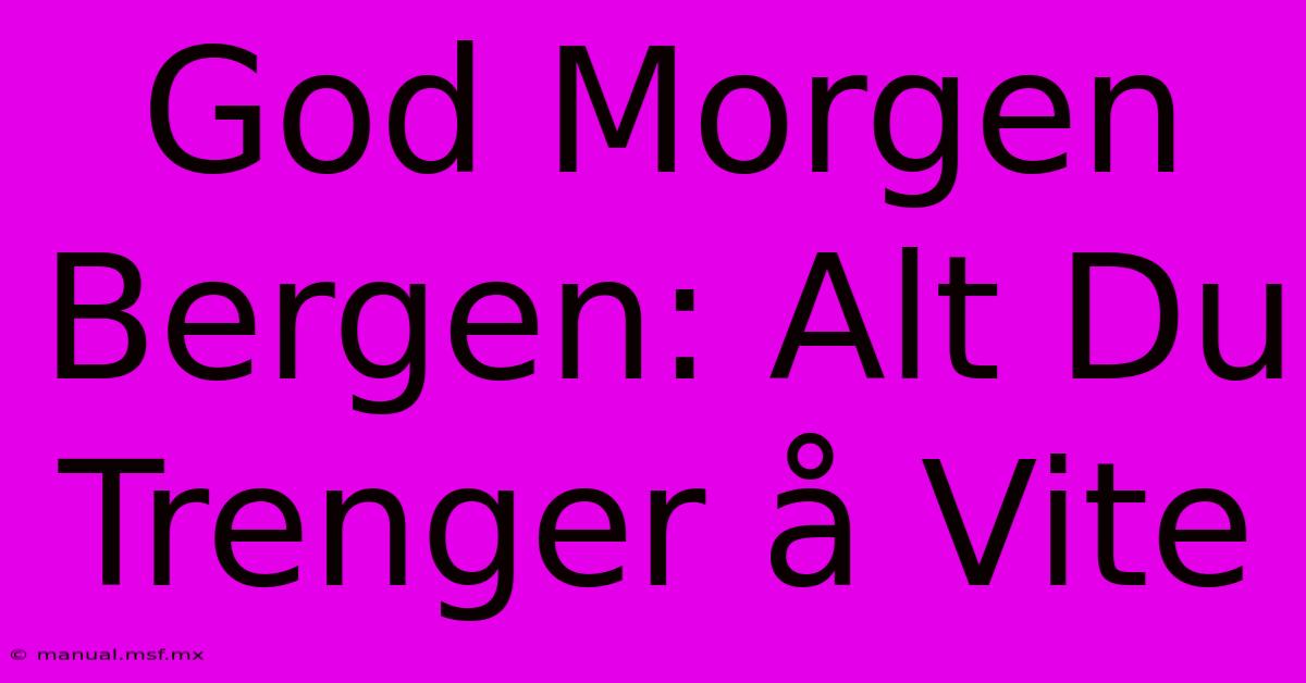 God Morgen Bergen: Alt Du Trenger Å Vite