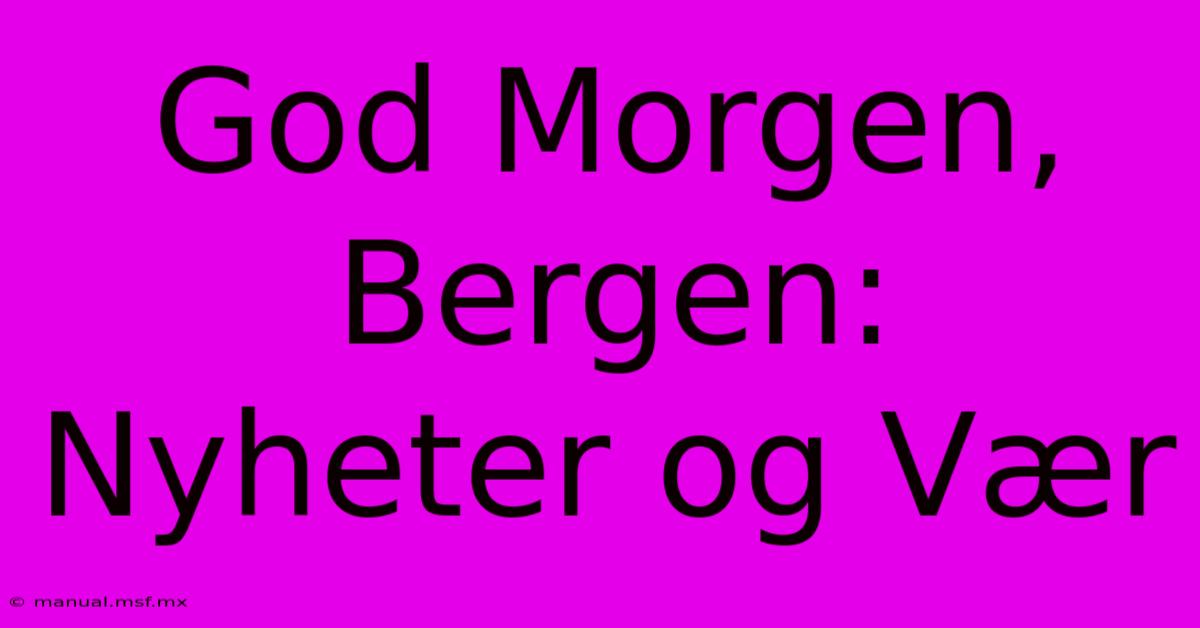 God Morgen, Bergen: Nyheter Og Vær