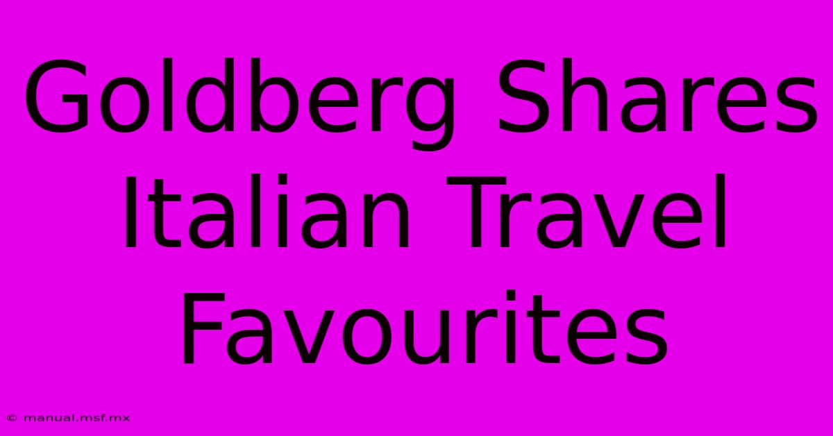 Goldberg Shares Italian Travel Favourites 