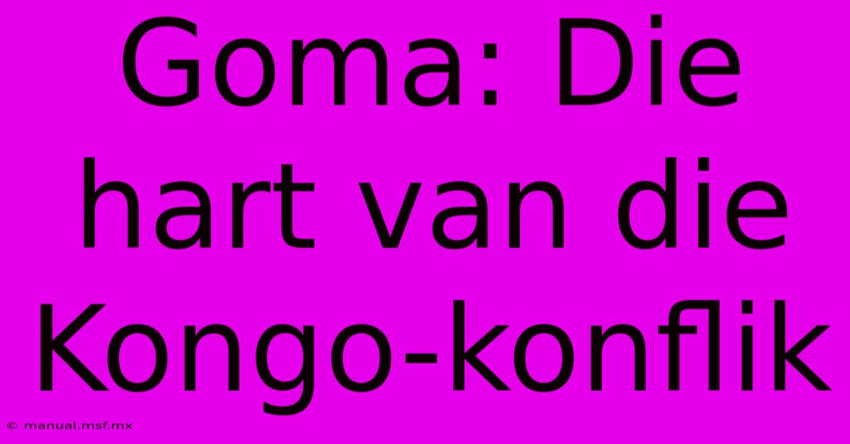 Goma: Die Hart Van Die Kongo-konflik