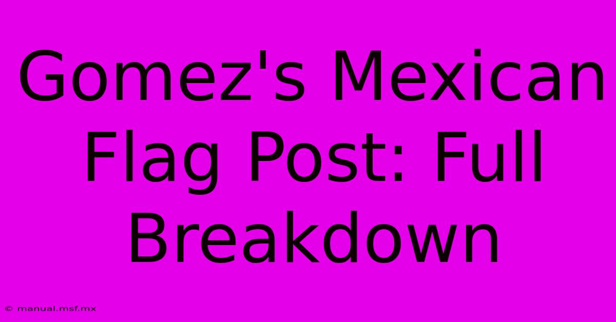 Gomez's Mexican Flag Post: Full Breakdown