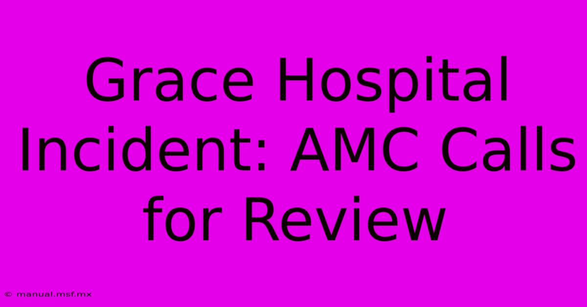 Grace Hospital Incident: AMC Calls For Review