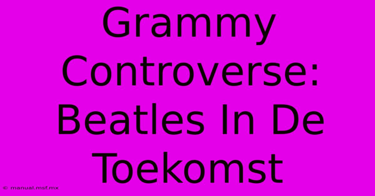 Grammy Controverse: Beatles In De Toekomst