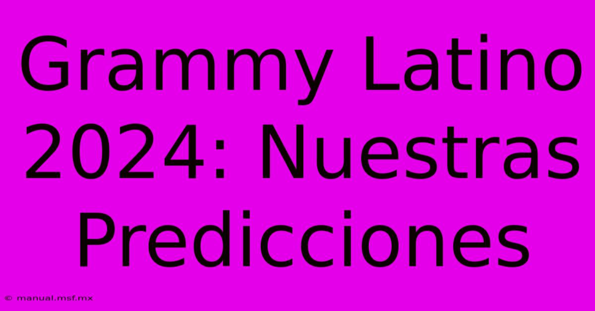 Grammy Latino 2024: Nuestras Predicciones