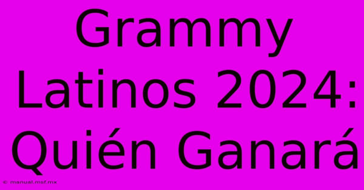 Grammy Latinos 2024: Quién Ganará