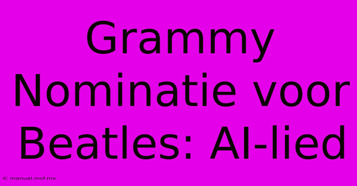 Grammy Nominatie Voor Beatles: AI-lied