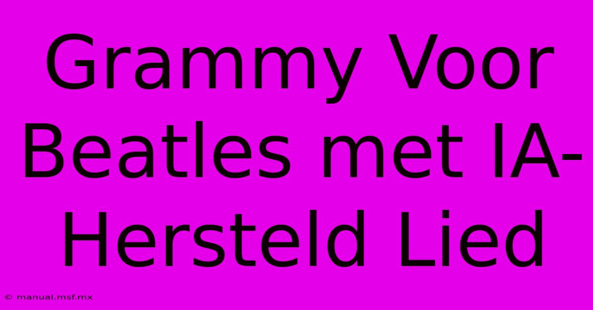 Grammy Voor Beatles Met IA-Hersteld Lied 