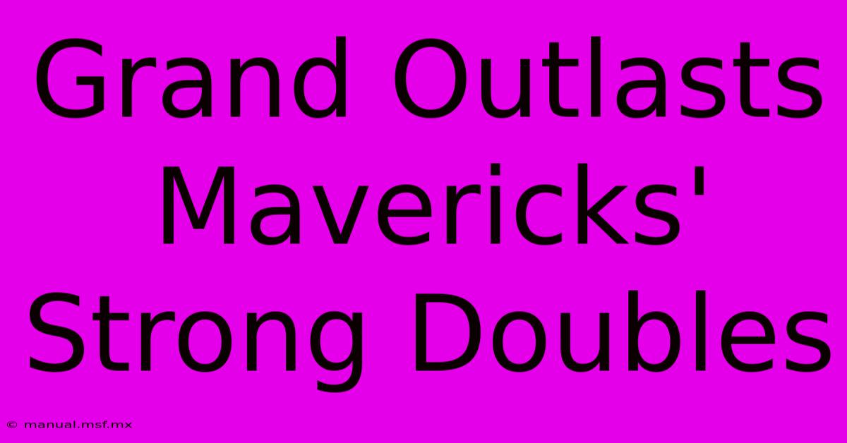 Grand Outlasts Mavericks' Strong Doubles