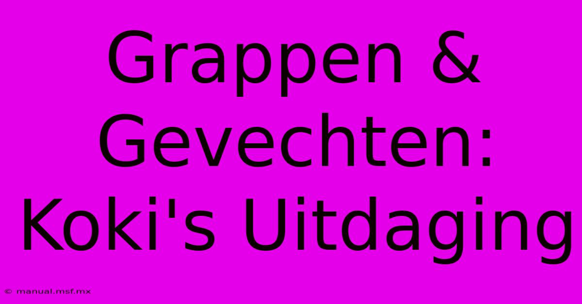 Grappen & Gevechten: Koki's Uitdaging