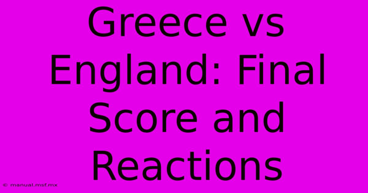 Greece Vs England: Final Score And Reactions