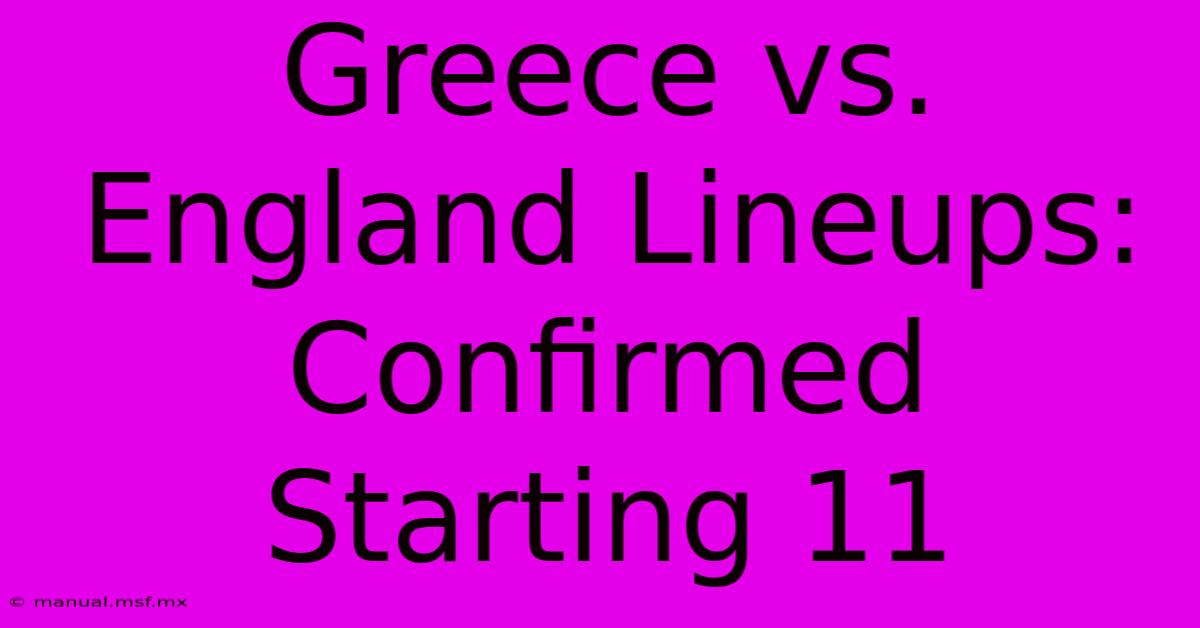 Greece Vs. England Lineups: Confirmed Starting 11