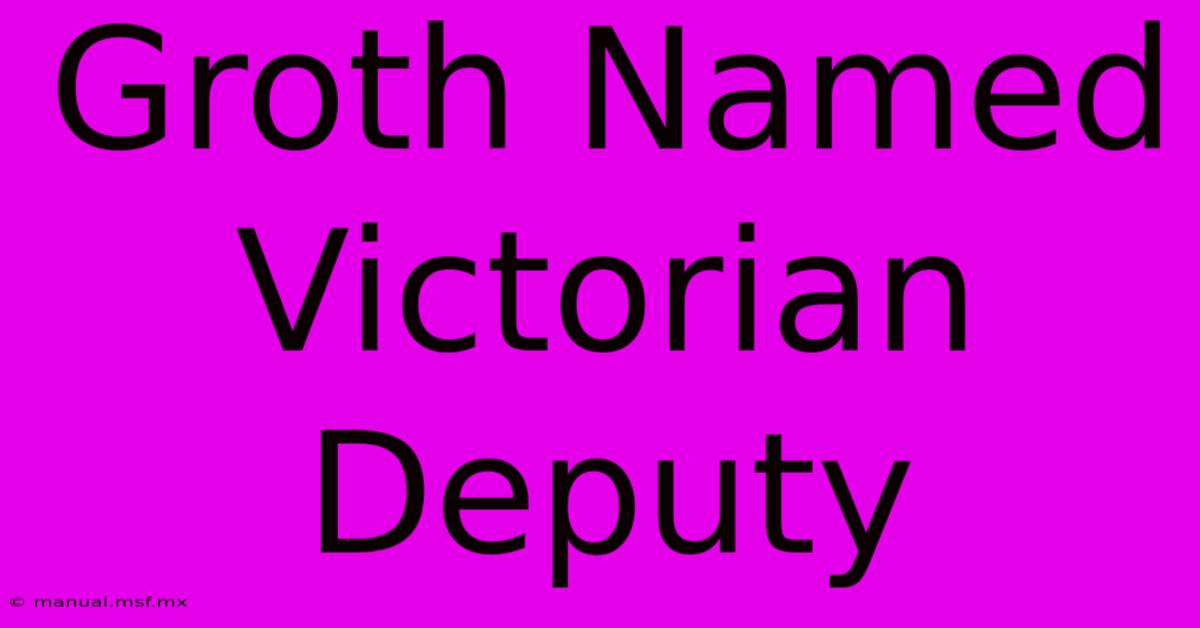 Groth Named Victorian Deputy