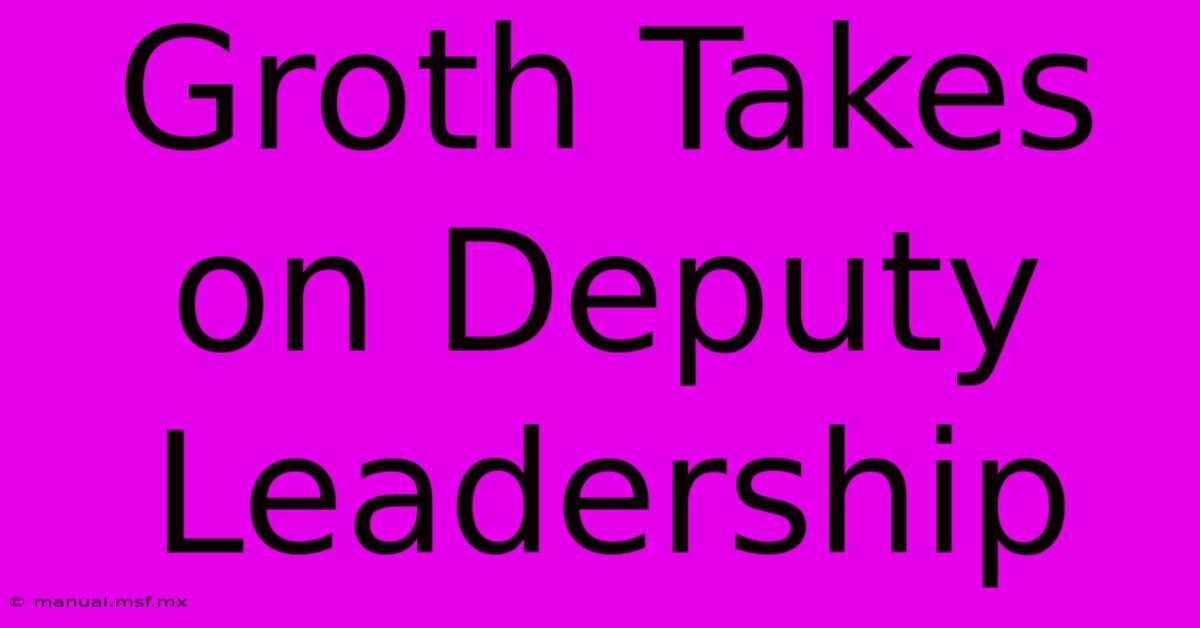 Groth Takes On Deputy Leadership