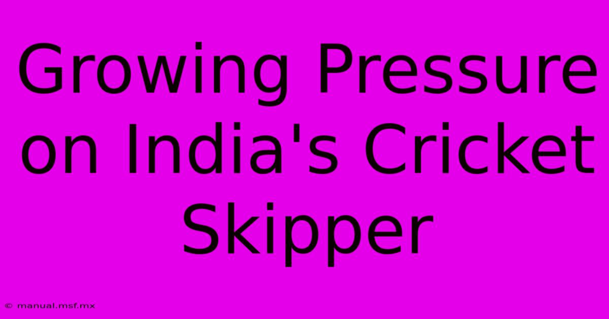 Growing Pressure On India's Cricket Skipper