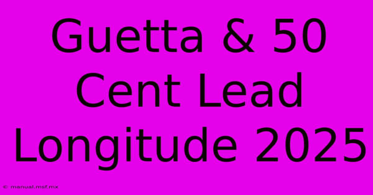 Guetta & 50 Cent Lead Longitude 2025