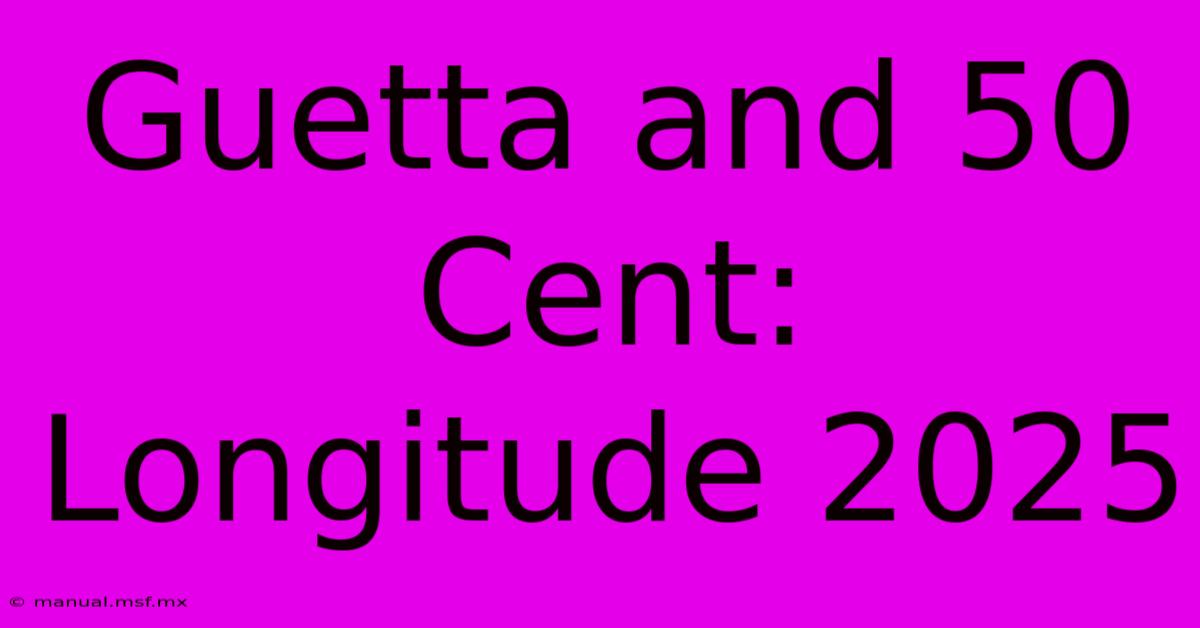 Guetta And 50 Cent: Longitude 2025