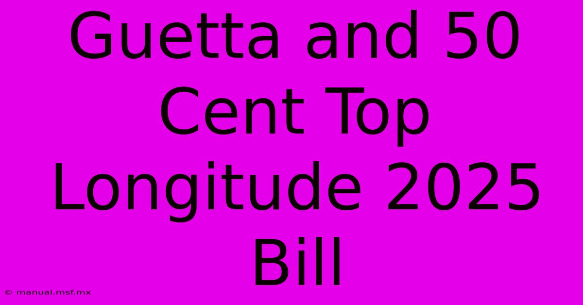 Guetta And 50 Cent Top Longitude 2025 Bill