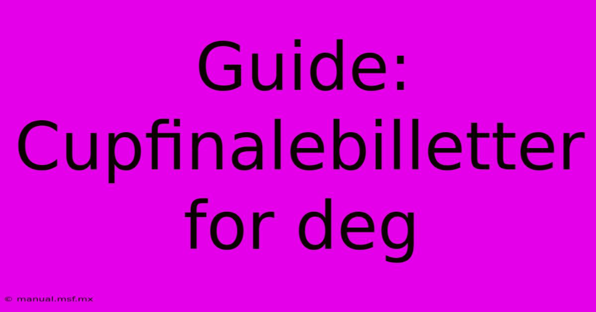 Guide: Cupfinalebilletter For Deg