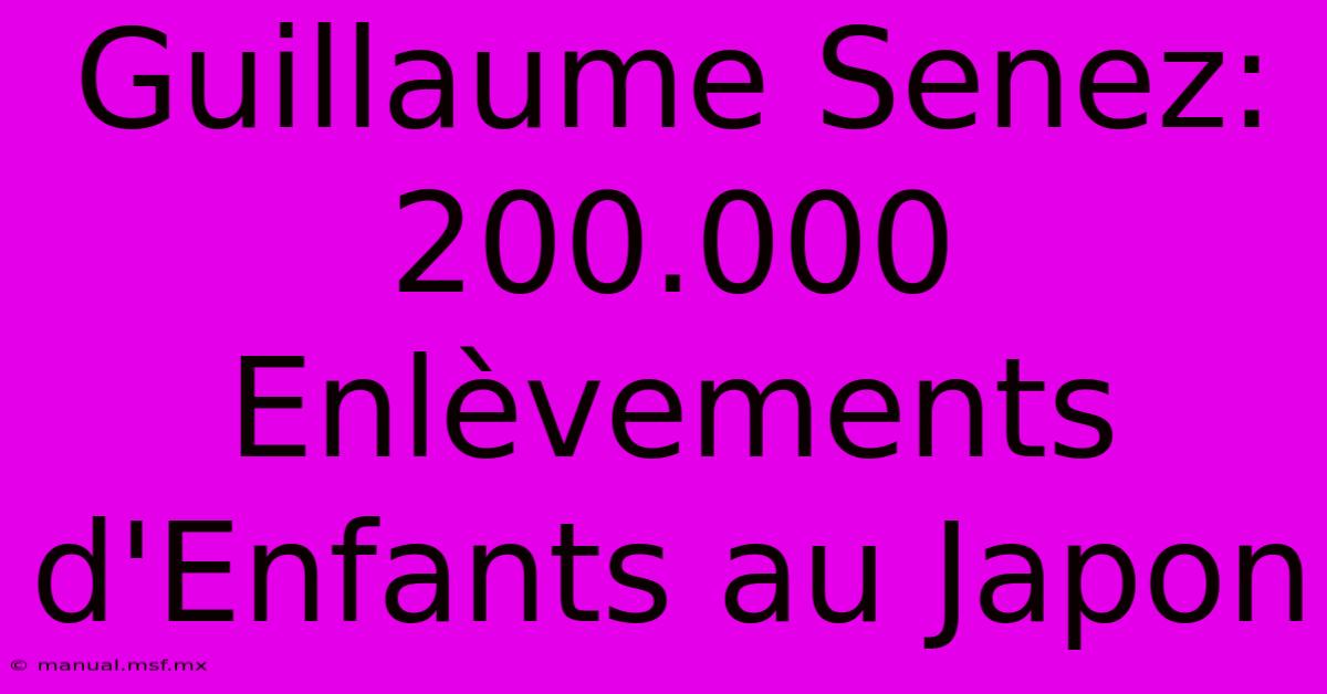 Guillaume Senez: 200.000 Enlèvements D'Enfants Au Japon