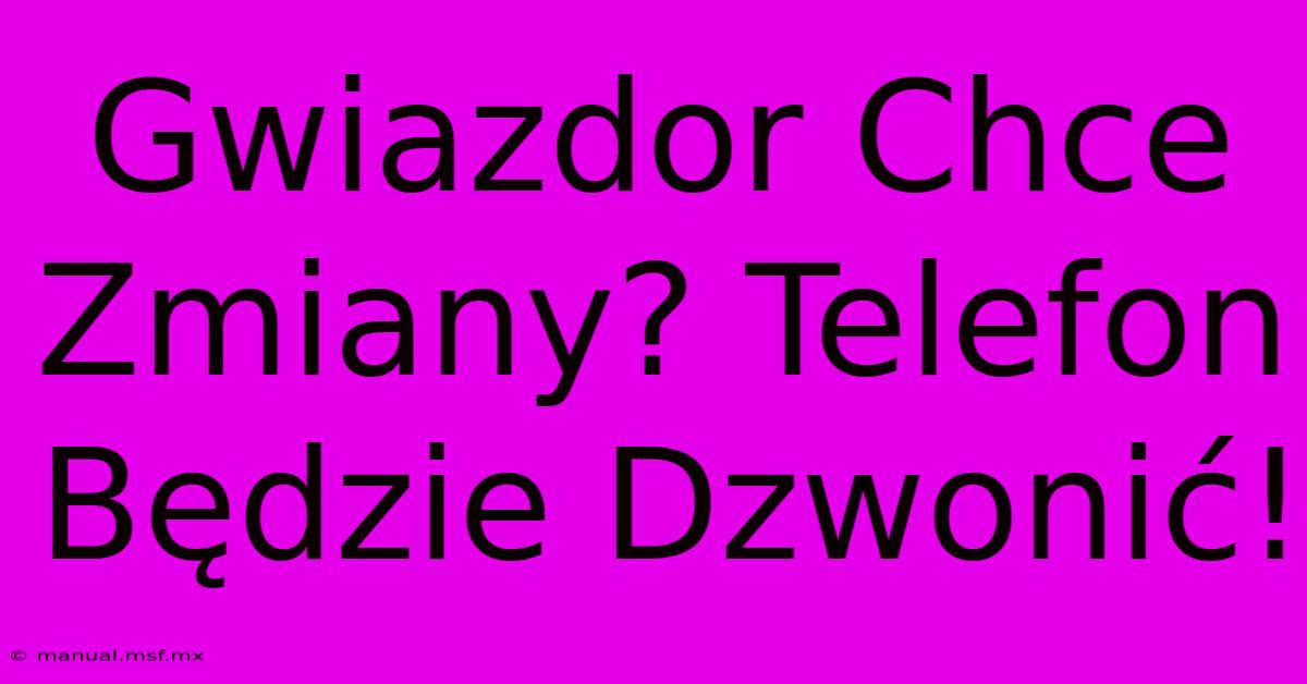 Gwiazdor Chce Zmiany? Telefon Będzie Dzwonić!