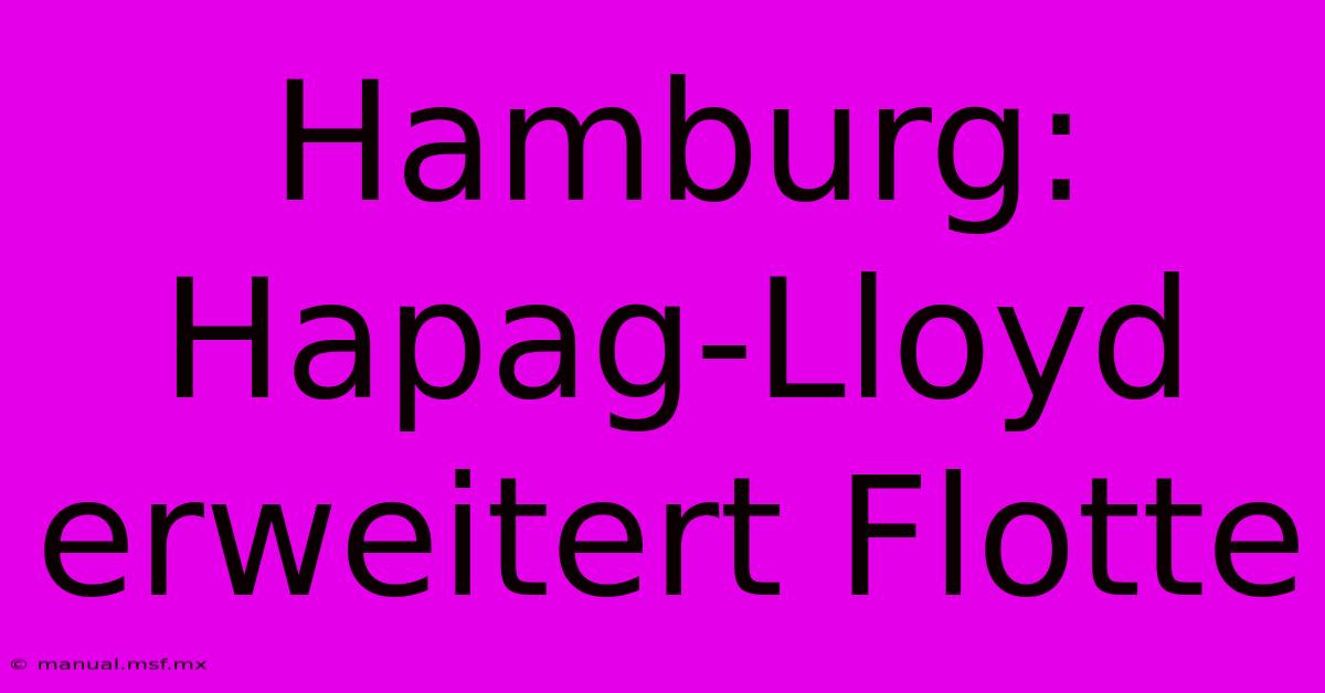 Hamburg: Hapag-Lloyd Erweitert Flotte