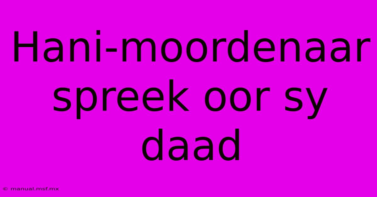 Hani-moordenaar Spreek Oor Sy Daad