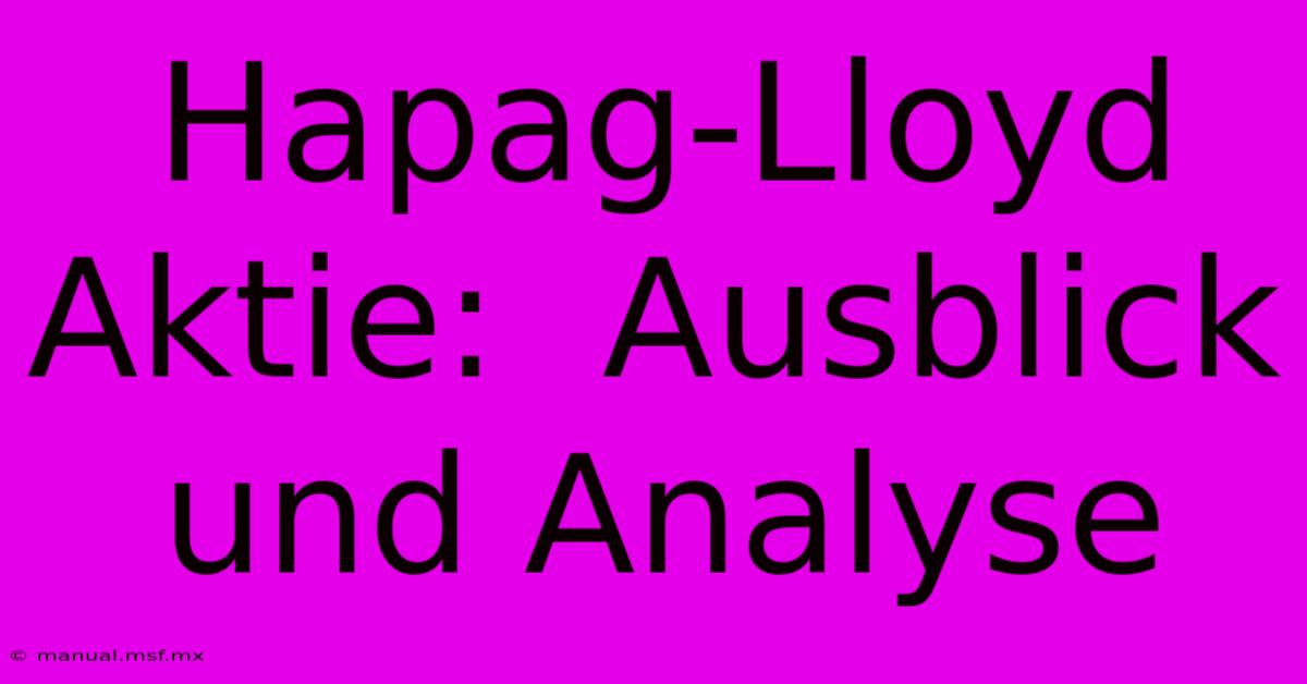 Hapag-Lloyd Aktie:  Ausblick Und Analyse 