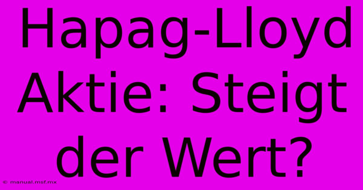 Hapag-Lloyd Aktie: Steigt Der Wert?