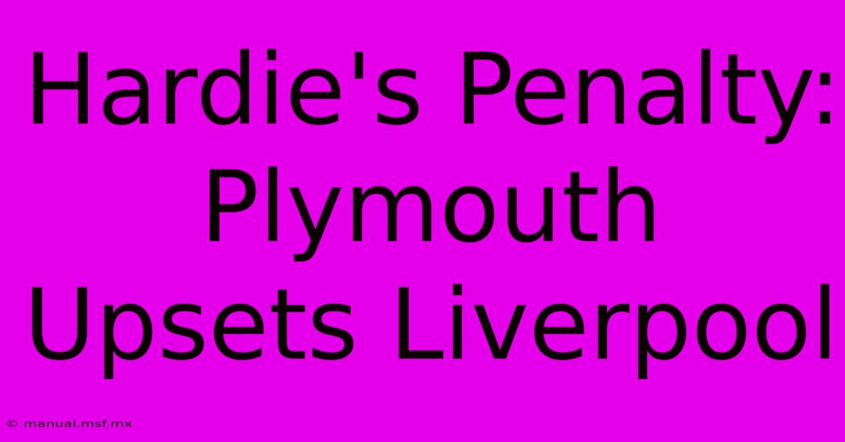 Hardie's Penalty: Plymouth Upsets Liverpool