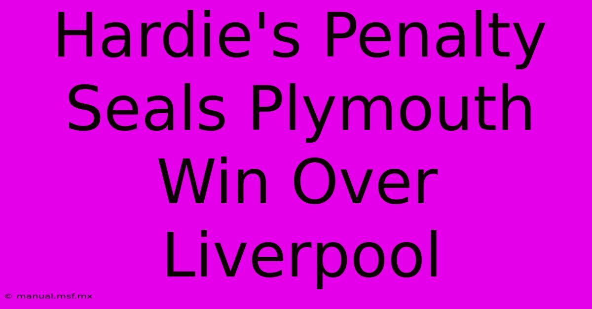 Hardie's Penalty Seals Plymouth Win Over Liverpool