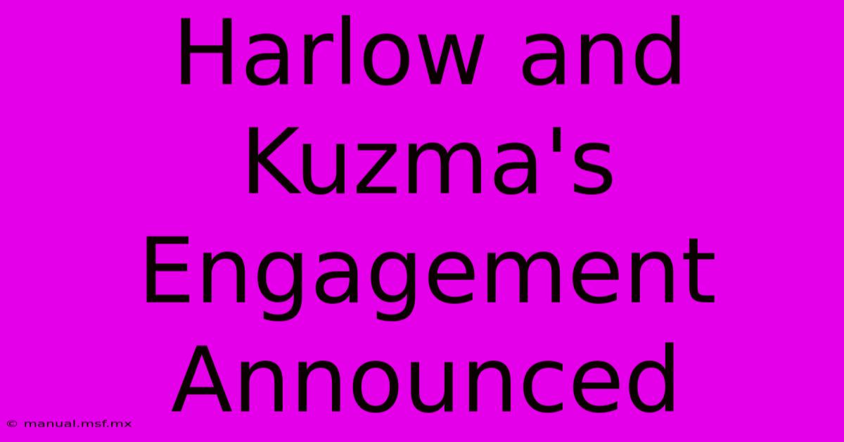 Harlow And Kuzma's Engagement Announced