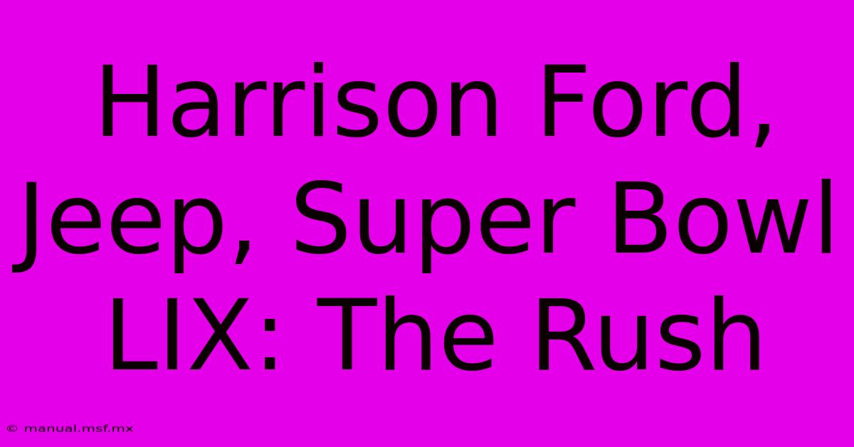 Harrison Ford, Jeep, Super Bowl LIX: The Rush