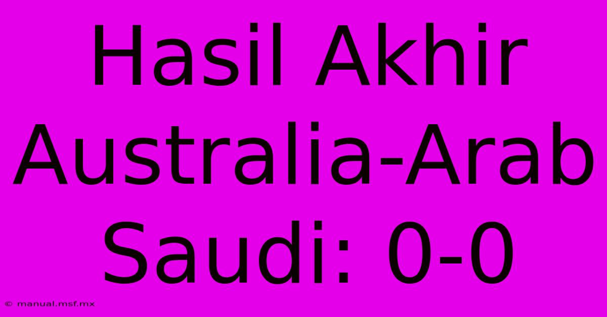 Hasil Akhir Australia-Arab Saudi: 0-0