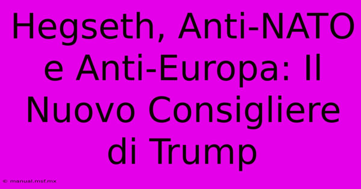 Hegseth, Anti-NATO E Anti-Europa: Il Nuovo Consigliere Di Trump