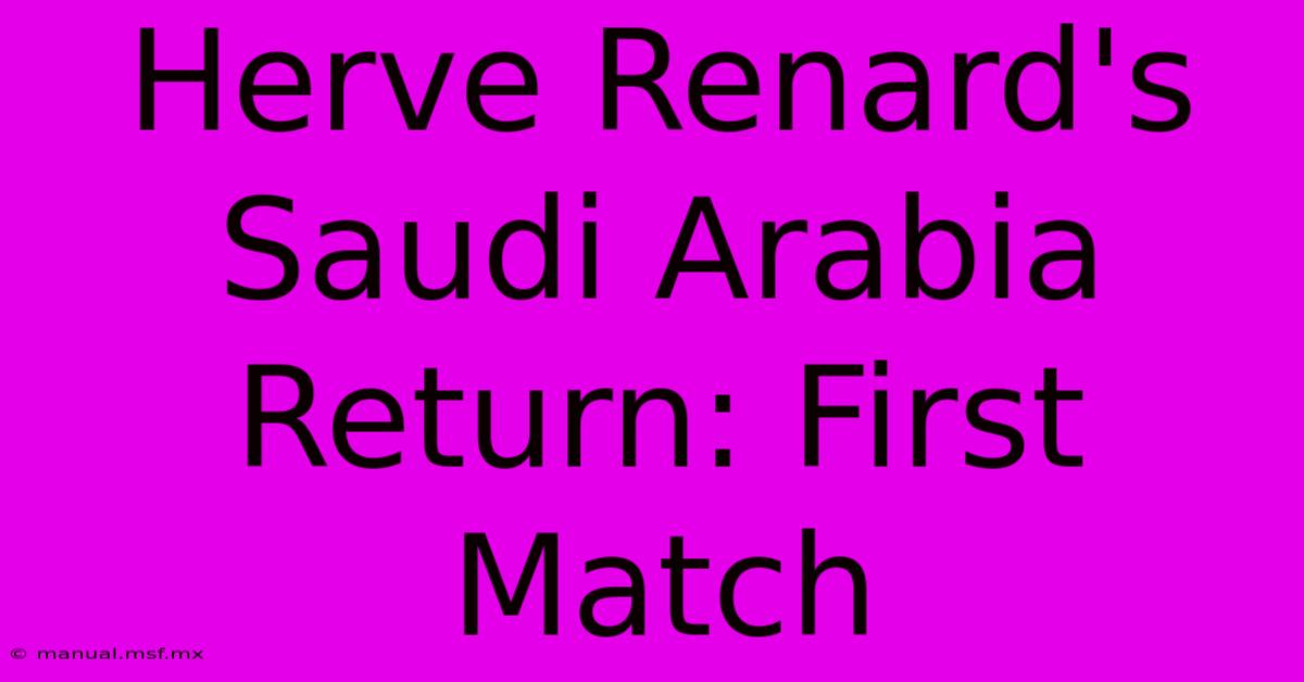 Herve Renard's Saudi Arabia Return: First Match