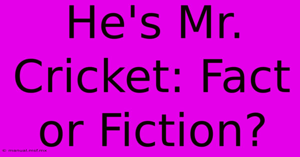 He's Mr. Cricket: Fact Or Fiction?