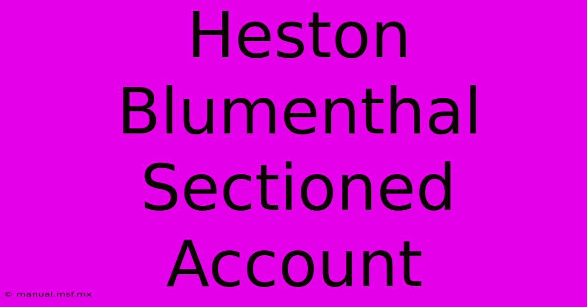 Heston Blumenthal Sectioned Account