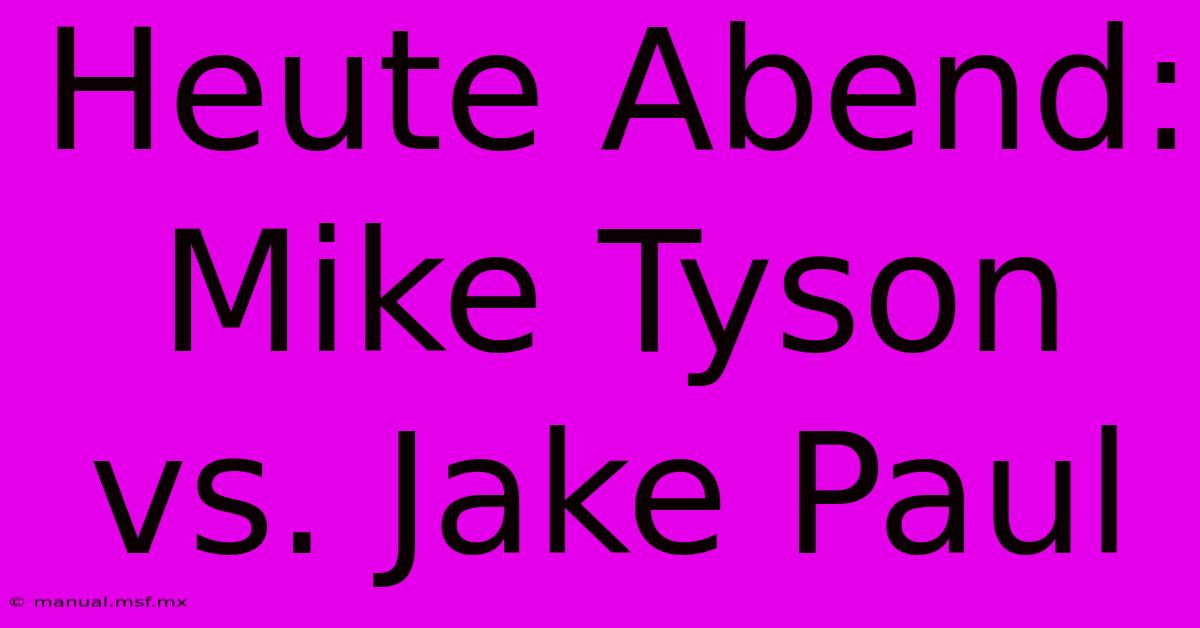 Heute Abend: Mike Tyson Vs. Jake Paul