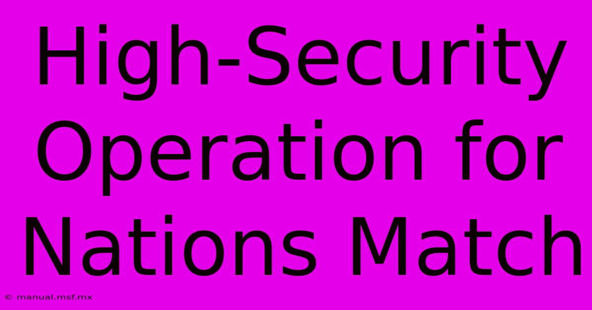 High-Security Operation For Nations Match