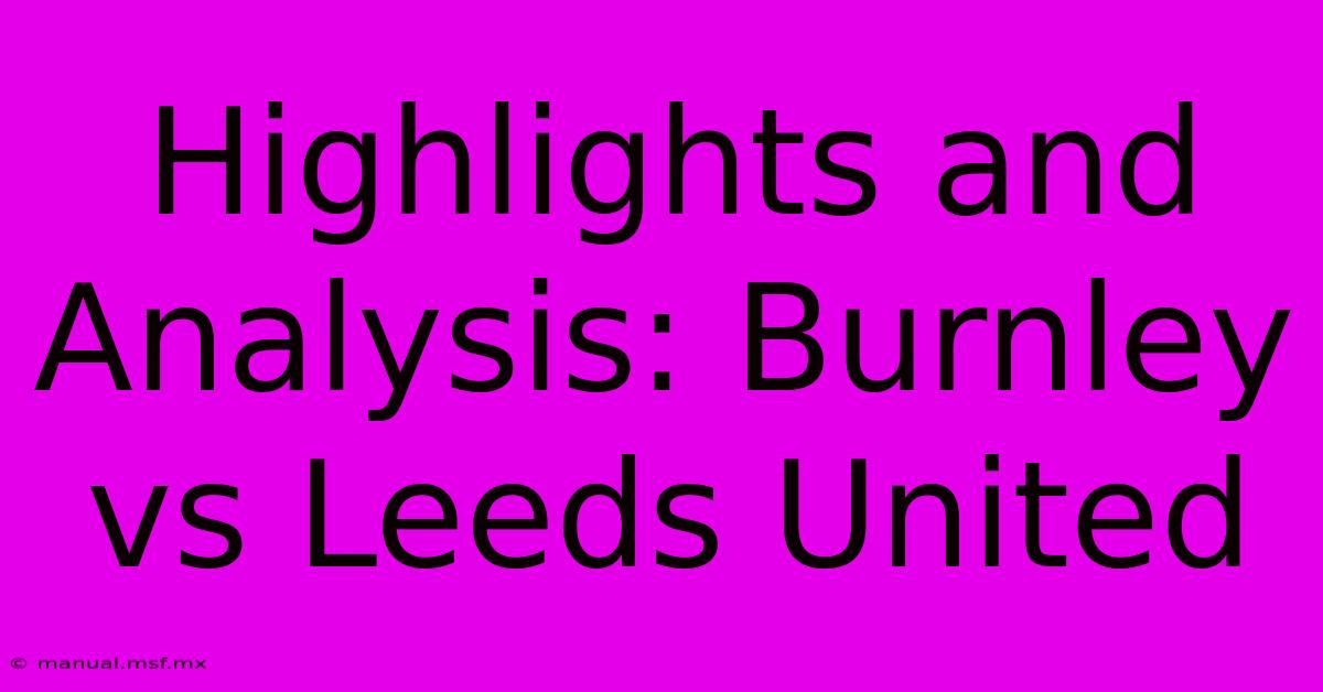 Highlights And Analysis: Burnley Vs Leeds United