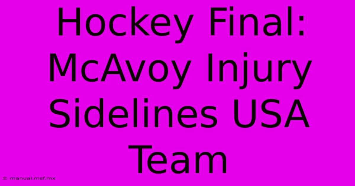 Hockey Final: McAvoy Injury Sidelines USA Team