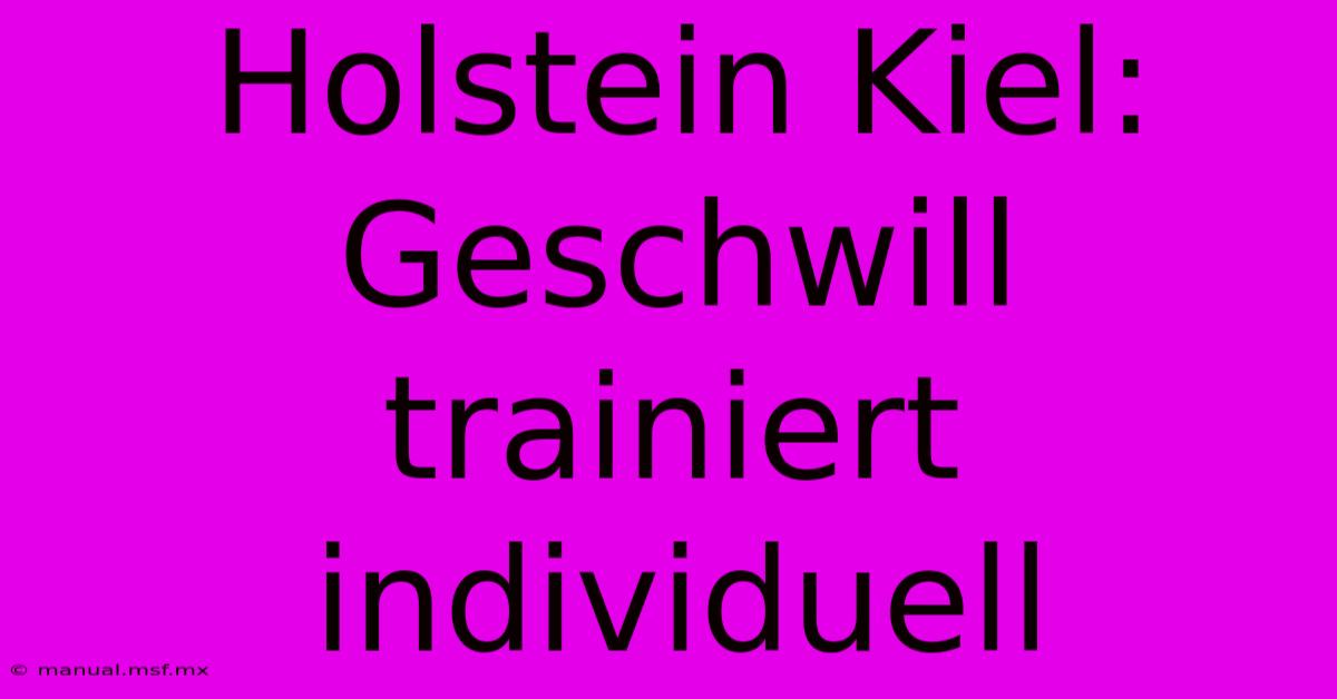 Holstein Kiel: Geschwill Trainiert Individuell