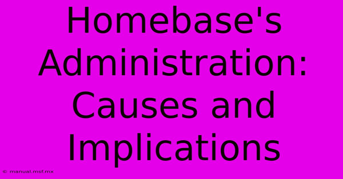 Homebase's Administration: Causes And Implications