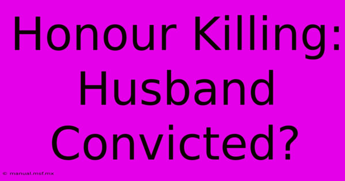 Honour Killing: Husband Convicted?