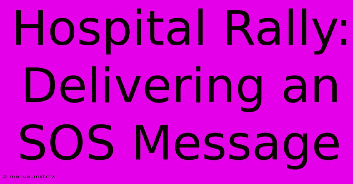 Hospital Rally:  Delivering An SOS Message 